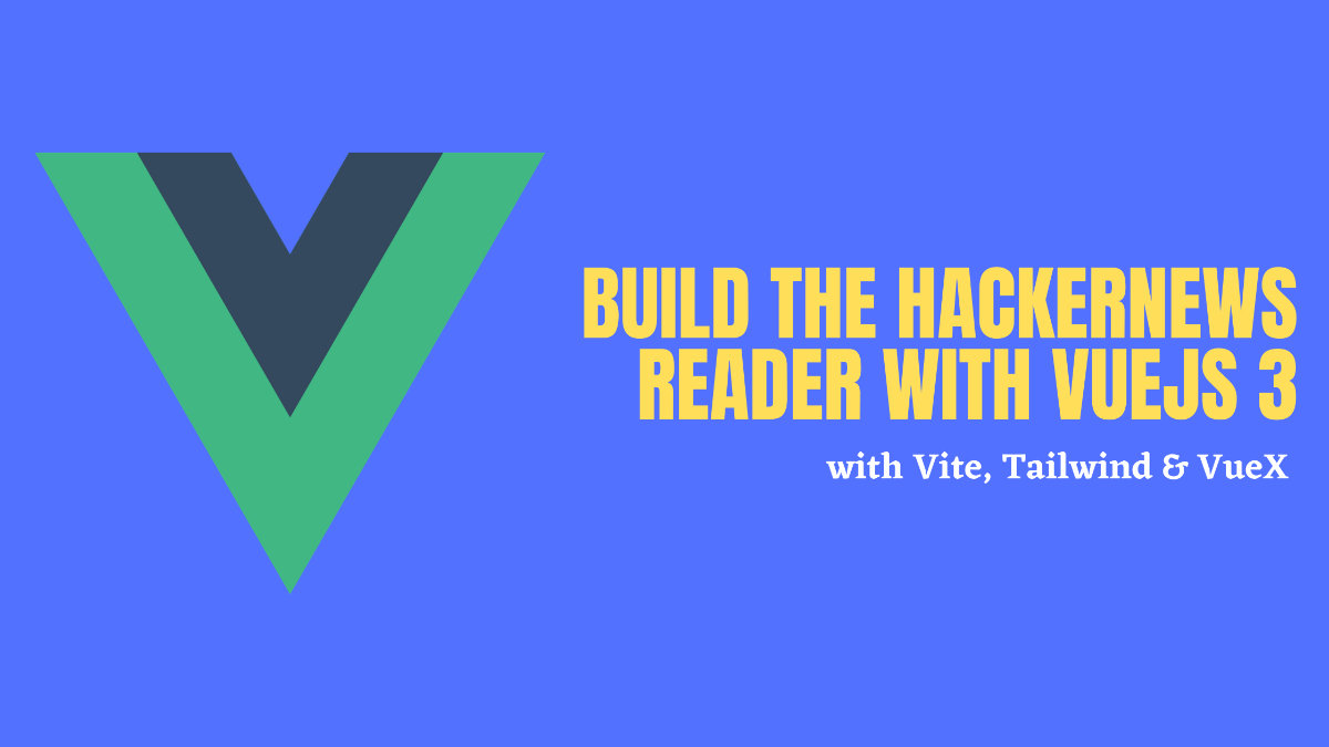 Build the HackerNews Reader with VueJS 3 — Part 1